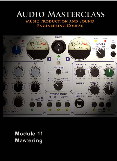 The Audio Masterclass Music Production and Sound Engineering Course – Module 11 Mastering