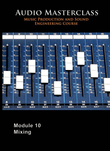 The Audio Masterclass Music Production and Sound Engineering Course – Module 10 Mixing