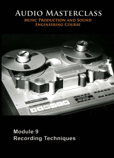 The Audio Masterclass Music Production and Sound Engineering Course – Module 09 Recording Techniques