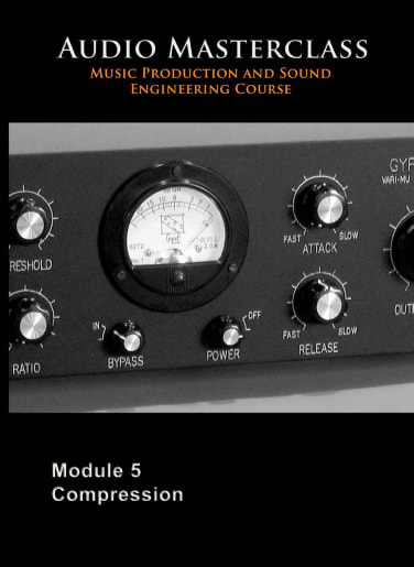 The Audio Masterclass Music Production and Sound Engineering Course – Module 05 Compression