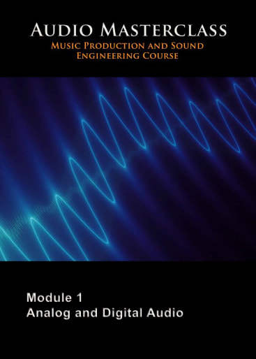 The Audio Masterclass Music Production and Sound Engineering Course – Module 01 Analog and Digital Audio