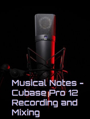Musical Notes – Cubase Pro 12 Recording and Mixing
