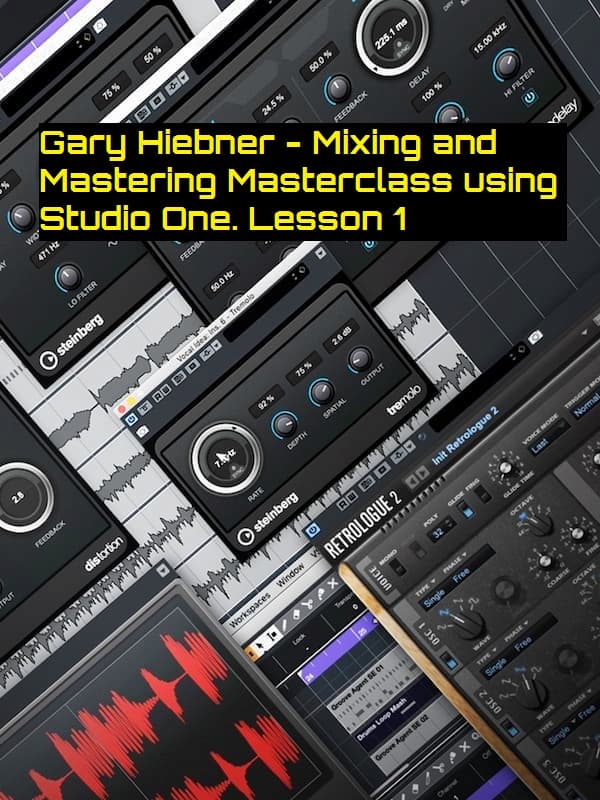 Gary Hiebner – Mixing and Mastering Masterclass using Studio One. Lesson 1