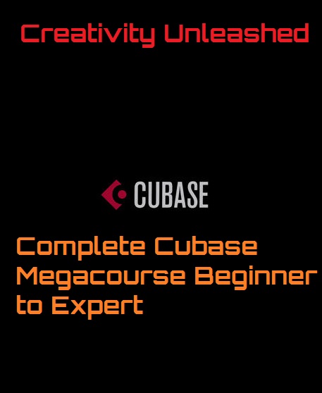 Creativity Unleashed – Complete Cubase Megacourse Beginner to Expert