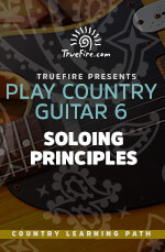 Play Country Guitar 6 Soloing Principles