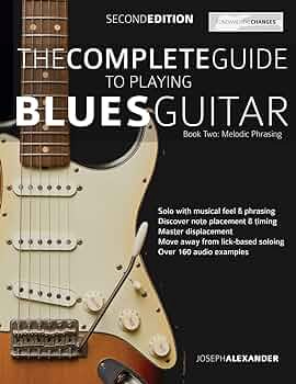The Complete Guide to Playing Blues Guitar – Book Two: Lead Guitar Melodic Phrasing