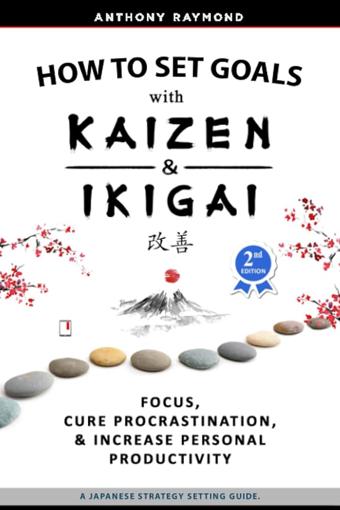 کتاب چگونگی هدف‌گذاری با کایزن و ایکیگای (How to Set Goals with Kaizen & Ikigai) اثر آنتونی ریموند نشر الین