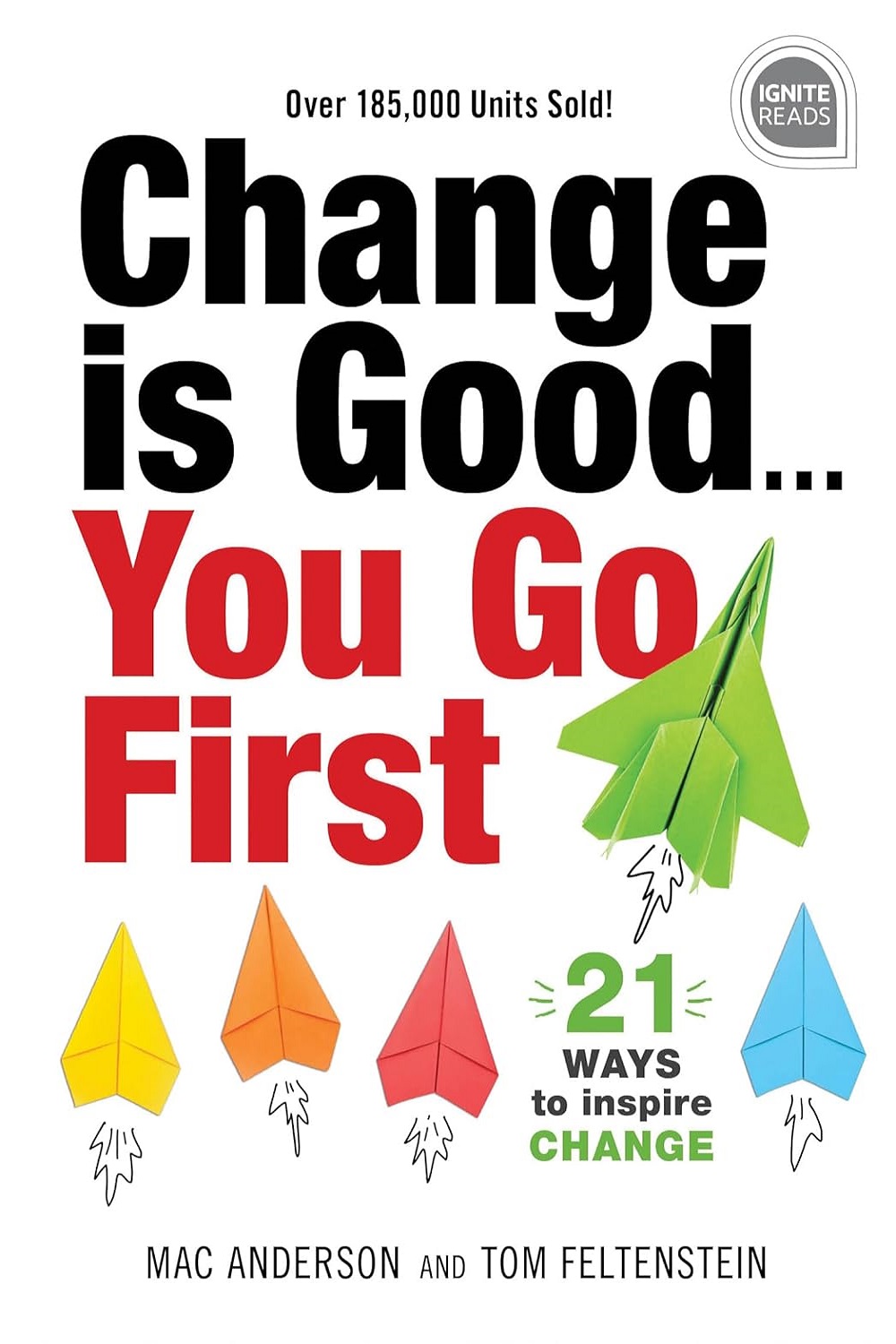 Change is Good…You Go First: 21 Ways to Inspire Change (Ignite Reads)