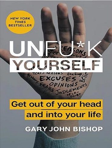 Unfu*k Yourself – Get Out of Your Head and into Your Life