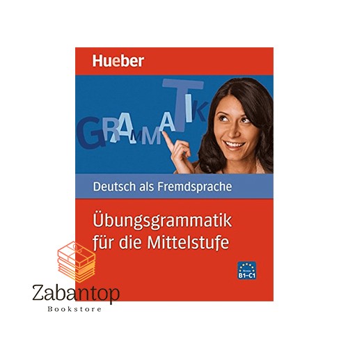 Ubungsgrammatik fur die Mittelstufe B1-C1