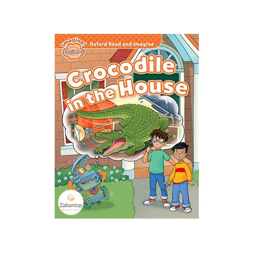 Read and Imagine Beginner: Crocodile in the House