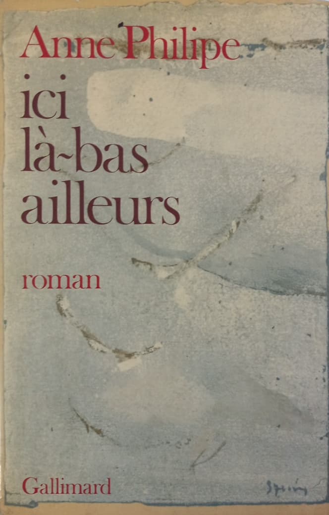 Ici, là-bas, ailleurs | Anne Philipe