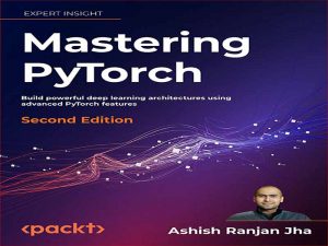 دانلود کتاب Mastering PyTorch – تسلط بر PyTorch