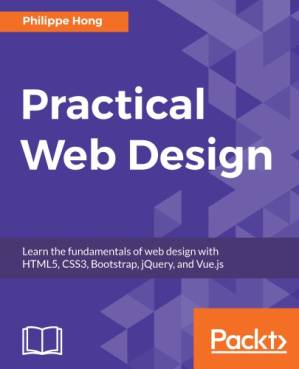 دانلود کتاب Practical web design: learn the fundamentals of web design with HTML5, CSS3, Bootstrap, jQuery, and Vue.js – طراحی وب عملی: اصول طراحی وب را با HTML5، CSS3، Bootstrap، jQuery و Vue.js بیاموزید.