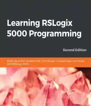 دانلود کتاب Learning RSLogix 5000 Programming: Build robust PLC solutions with ControlLogix, CompactLogix, and Studio 5000/RSLogix 5000, 2nd Edition – آموزش برنامه نویسی RSLogix 5000: ساخت راه حل های PLC قوی با ControlLogix، CompactLogix و Studio 5000/RSLogix 5000، نسخه دوم
