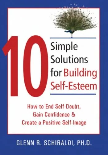 دانلود نسخه کامل کتاب 10 Simple Solutions for Building Self-Esteem: How to End Self-Doubt, Gain Confidence & Create a Positive Self-Image