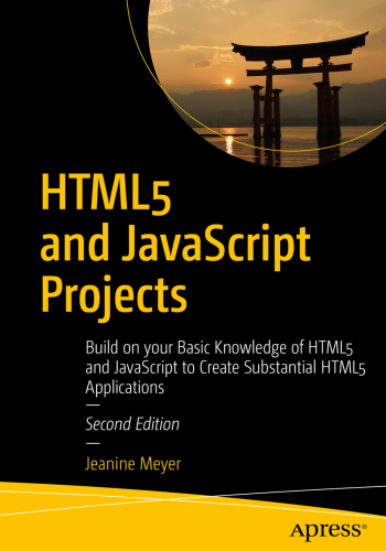 دانلود کتاب HTML5 and JavaScript Projects: Build on your Basic Knowledge of HTML5 and JavaScript to Create Substantial HTML5 Applications – پروژه‌های HTML5 و جاوا اسکریپت: دانش پایه خود را از HTML5 و جاوا اسکریپت بسازید تا برنامه‌های کاربردی HTML5 قابل توجهی ایجاد کنید.