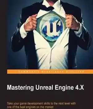 دانلود کتاب Mastering Unreal Engine 4.X – تسلط بر Unreal Engine 4.X