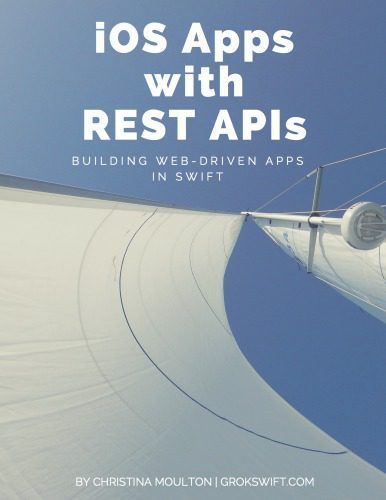 دانلود کتاب iOS Apps with REST APIs: Building Web-Driven Apps in Swift – برنامههای iOS با REST API: ساخت برنامههای مبتنی بر وب در Swift