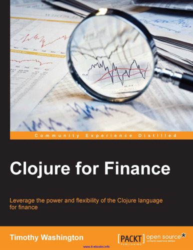 دانلود نسخه کامل کتاب Clojure for Finance: Leverage the power and flexibility of the Clojure language for finance