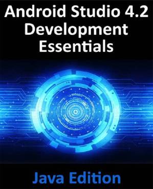دانلود کتاب Android Studio 4.2 Development Essentials – Java Edition: Developing Android Apps Using Android Studio 4.2, Java and Android Jetpack – ملزومات توسعه Android Studio 4.2 – نسخه جاوا: توسعه برنامه های اندروید با استفاده از Android Studio 4.2، جاوا و Android Jetpack