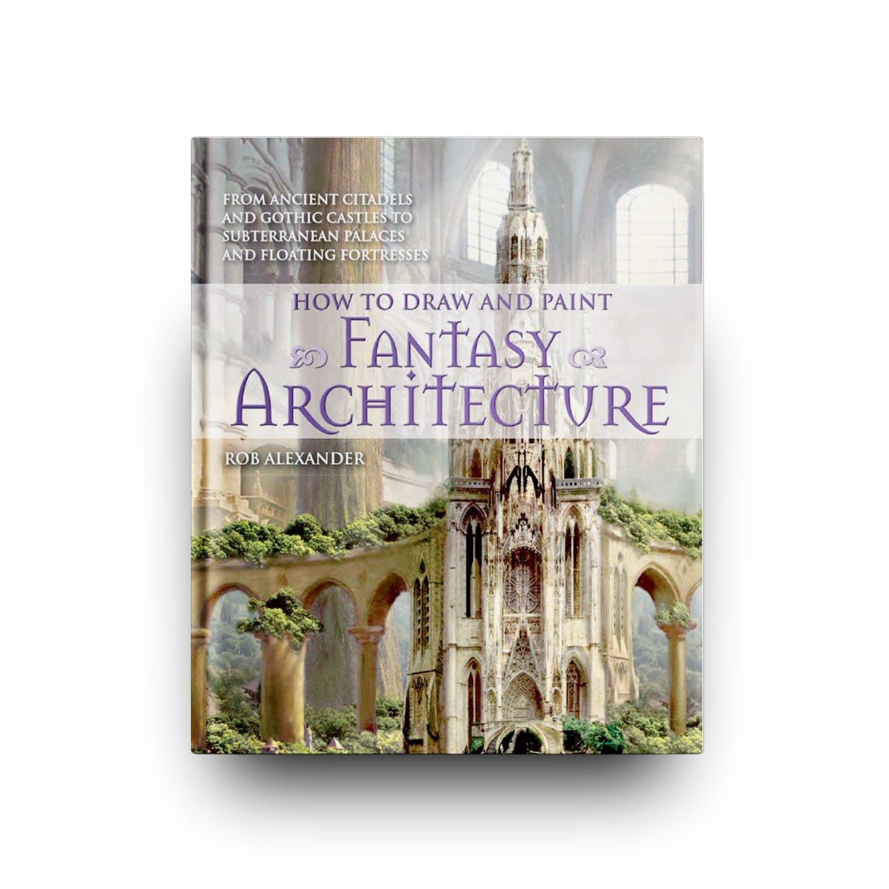 چگونه معماری فانتزی را طراحی و نقاشی کنیم _ How to Draw and Paint Fantasy Architecture (انگلیسی) (PDF)