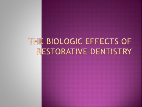 پاورپوینت کنفرانس آماده اثرات بیولوژیکی دندانپزشکی ترمیمی(The biologic effects of restorative dentistry) - اسمارت فایل