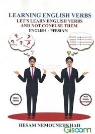 Learning English Verbs Let’s Learn English Verbs and Not Confuse Them (English-Persian)