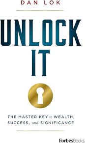 Unlock It : The Master Key to Wealth , Success , and Significance