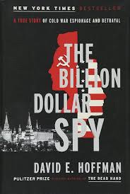 The Billion Dollar Spy A True Story of Cold War Espionage and Betrayal