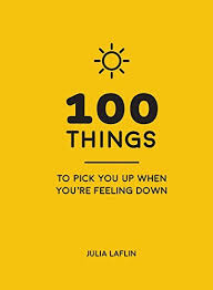 100 Things to Pick You Up When You’re feeling down