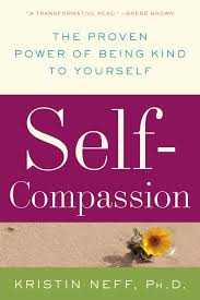 Self Compassion The Proven Power of Being Kind to Yourself