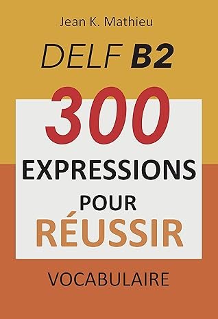 Vocabulaire DELF B2 – 300 expressions pour reussir