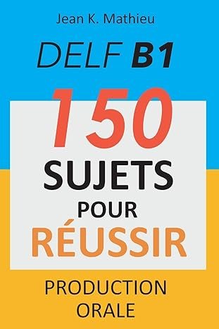 DELF B1 Production Orale 150 sujets pour reussir