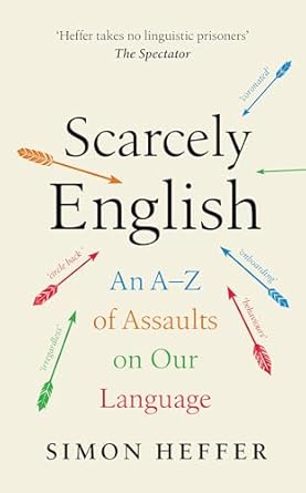 Scarcely English An A-Z of Assaults On Our Language