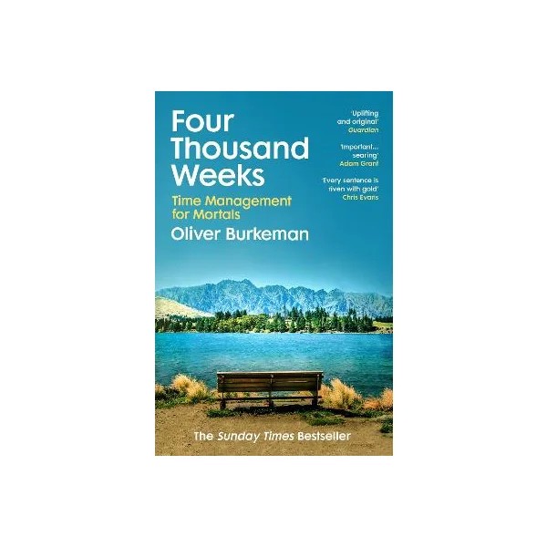 Four Thousand Weeks: Time Management for Mortals