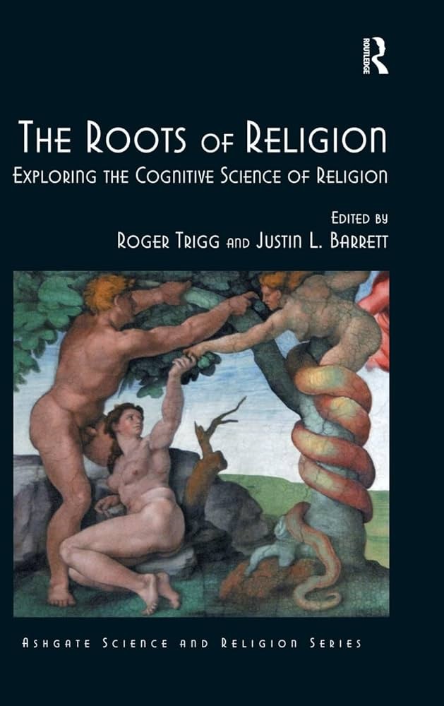 The Roots of Religion: Exploring the Cognitive Science of Religion (Routledge Science and Religion Series) 1st