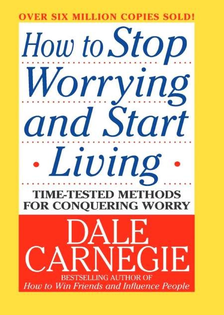 How to Stop Worrying and Start Living