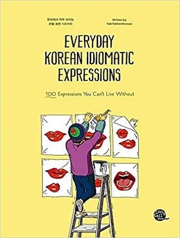 Everyday Korean Idiomatic Expressions 100 Expressions You Can’t Live Without
