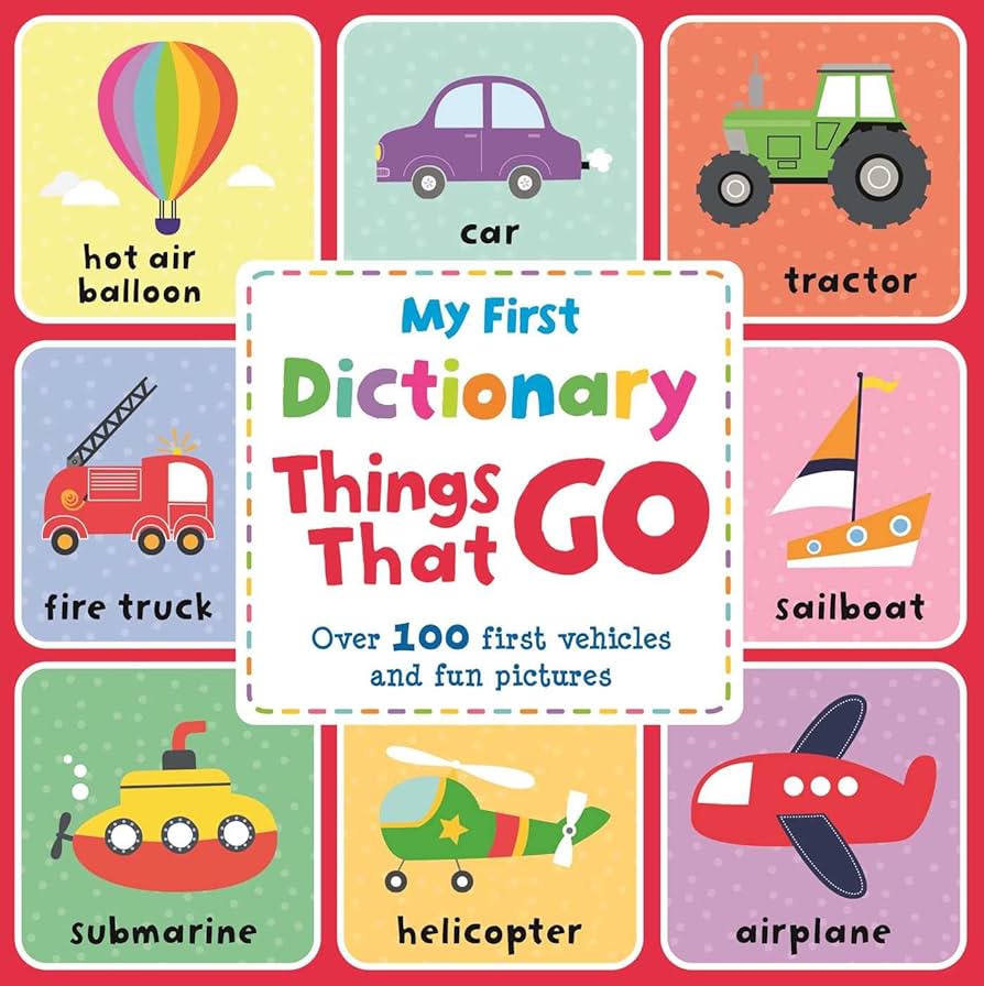 My First Dictionary Things that Go Over 100 First Vehicles