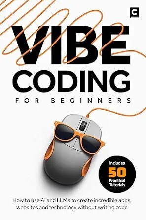 دانلود نسخه کامل کتاب زبان اصلی Vibe Coding for Beginners: How to use AI and LLMs to create apps, websites and amazing technology without writing code (AI Coding) PDF