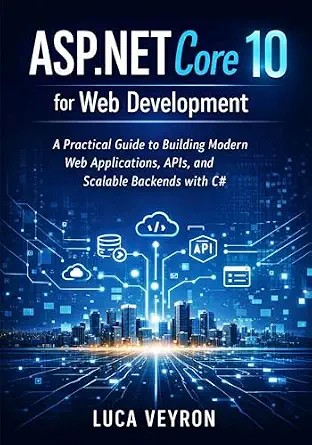 دانلود نسخه کامل کتاب ASP.NET Core 10 for Web Development: A Practical Guide to Building Modern Web Applications, APIs, and Scalable Backends with C#