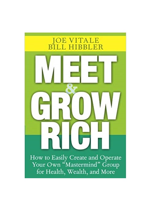 Meet and Grow Rich How to Easily Create and Operate Your Own Mastermind Group for Health Wealth and More