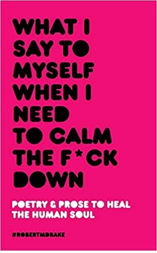 What I Say To Myself When I Need To Calm The Fuck Down