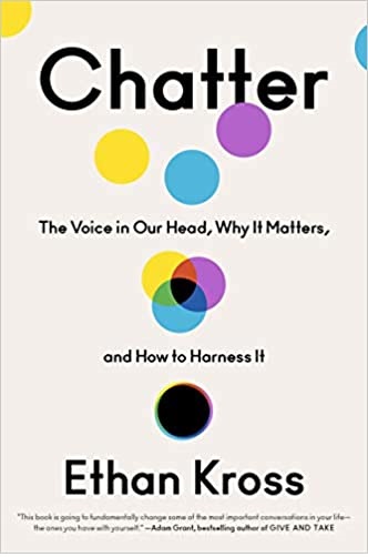 Chatter The Voice in Our Head Why It Matters and How to Harness It