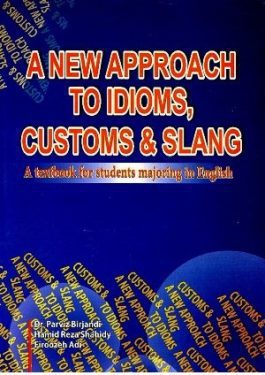 نیو اپروچ تو آیدیومز کاستومز اسلنگ A NEW APPROACH TO IDIOMS CUSTOMS & SLANG