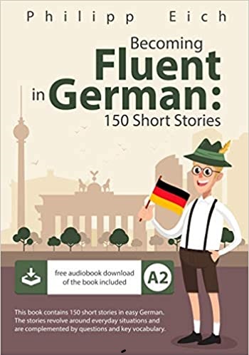 Becoming fluent in German 150 Short Stories for Beginners داستان کوتاه آلمانی 150