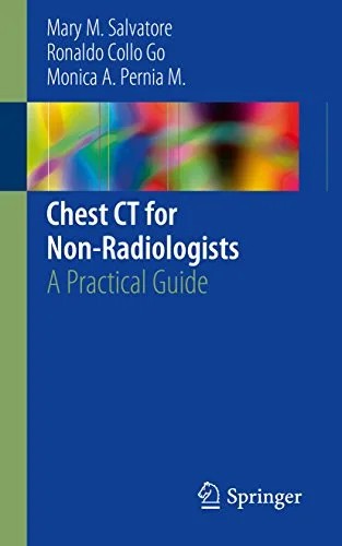 دانلود نسخه کامل کتاب Chest CT for Non-Radiologists: A Practical Guide 1st ed. 2018 Edition