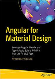اینترنتی کتاب Angular for Material Design: Leverage Angular Material and TypeScript to Build a Rich User Interface for Web Apps اثر Venkata Keerti Kotaru