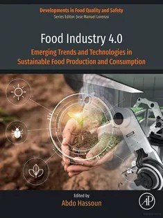 Food Industry 4.0: Emerging Trends and Technologies in Sustainable Food Production and Consumption (Developments in Food Quality and Safety)
